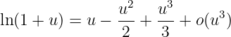                 u2    u3
ln(1 + u) = u − ---+  ---+ o(u3)
                 2    3
