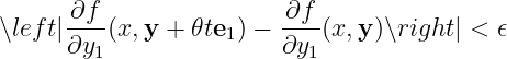 ∂f-- -∂f-
∖left|∂y1(x,y + 𝜃te1 ) − ∂y1 (x,y)∖right | < 𝜖