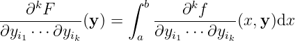 ∂kF ∫ b ∂kf
-----------(y) = -----------(x, y)dx
∂yi1 ⋅⋅⋅∂yik a ∂yi1 ⋅⋅⋅∂yik