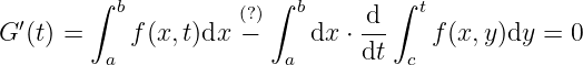 ∫ b (?)∫ b ∫ t
G ′(t) = f(x, t)dx − dx ⋅ d- f(x,y )dy = 0
a a dt c