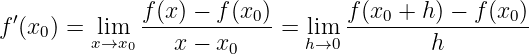 f (x ) − f (x0) f(x0 + h) − f(x0)
f ′(x0) = lim -------------= lim ------------------
x→x0 x − x0 h→0 h