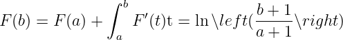 ∫ b b + 1
F (b) = F (a) + F ′(t)t = ln∖lef t(------∖right)
a a + 1