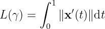 ∫ 1
L (γ ) = ∥x ′(t)∥dt
0