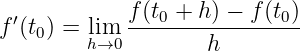 ′ f(t0 +-h-) −-f-(t0)-
f (t0) = lhim→0 h