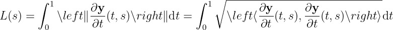 ∘ ------------------------------
∫ 1 ∂y ∫ 1 ∂y ∂y
L(s) = ∖lef t∥ ---(t,s )∖right ∥dt = ∖left⟨---(t,s ), ---(t,s)∖right⟩dt
0 ∂t 0 ∂t ∂t