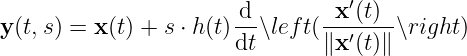 d x ′(t)
y (t,s) = x (t) + s ⋅ h(t)-∖left(-′---∖right )
dt ∥x (t)∥