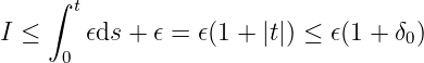 ∫ t
I ≤ 𝜖ds + 𝜖 = 𝜖(1 + |t|) ≤ 𝜖(1 + δ0)
0