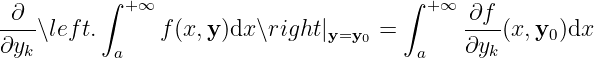 ∫ ∫
-∂-- +∞ + ∞ ∂f--
∂y ∖left. f(x,y )dx∖right|y=y0 = ∂y (x,y0)dx
k a a k