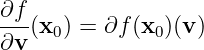 ∂f
---(x0) = ∂f (x0)(v)
∂v
