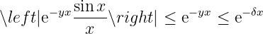           sinx
∖left|e−yx-----∖right| ≤ e−yx ≤ e−δx
            x
