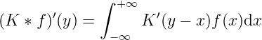               ∫ +∞
(K ∗ f)′(y) =      K ′(y − x)f(x)dx
               −∞
