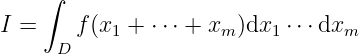     ∫

I =    f(x1 + ⋅⋅⋅ + xm)dx1 ⋅⋅⋅dxm
     D
