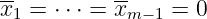 --         --
x1 = ⋅⋅⋅ = xm −1 = 0
