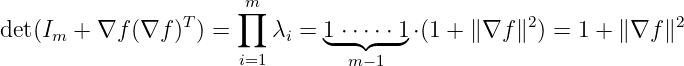                   T    ∏m                          2             2
det(Im + ∇f  (∇f ) ) =    λi = 1◟-⋅ ⋅◝⋅◜⋅ ⋅ 1◞ ⋅(1 + ∥∇f ∥ ) = 1 + ∥∇f ∥
                       i=1       m −1
