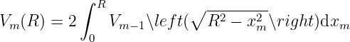            ∫ R
                          ∘ --2----2-
Vm (R ) = 2 0  Vm −1∖left(  R  −  xm∖right )dxm

