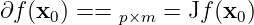 ∂f(x0) ==  p×m =  Jf(x0)
