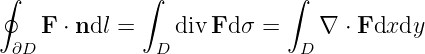 ∮            ∫             ∫
    F ⋅ ndl =   div Fd σ =    ∇  ⋅ Fdxdy
 ∂D            D            D
