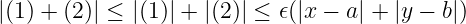 |(1) + (2)| ≤ |(1)| + |(2)| ≤ 𝜖(|x − a| + |y − b|)
