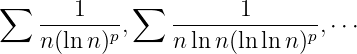 ∑      1    ∑          1
    ------p,    -------------p,⋅⋅⋅
    n(ln n)      n lnn (ln ln n)
