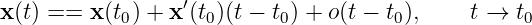 x (t) == x(t ) + x′(t )(t − t ) + o(t − t ), t → t
0 0 0 0 0