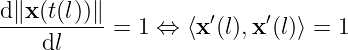 d ∥x(t(l))∥
---------- = 1 ⇔ ⟨x′(l),x ′(l)⟩ = 1
dl