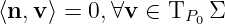 ⟨n,v ⟩ = 0,∀v ∈ TP0 Σ