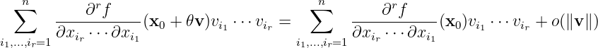   ∑n        ∂rf                           ∑n        ∂rf
        ------------(x0 + 𝜃v)vi1 ⋅⋅⋅vir =       ------------(x0)vi1 ⋅⋅⋅vir + o(∥v∥ )
i1,...,ir=1 ∂xir ⋅⋅⋅∂xi1                    i1,...,ir=1 ∂xir ⋅⋅⋅ ∂xi1
