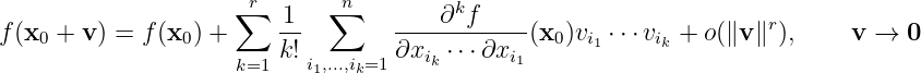                     r        n
                    ∑   1-  ∑     ----∂kf-----                     r
f(x0 + v) = f(x0) +     k!        ∂x   ⋅⋅⋅∂x  (x0)vi1 ⋅⋅⋅vik + o(∥v ∥ ),  v →  0
                    k=1    i1,...,ik=1   ik      i1
