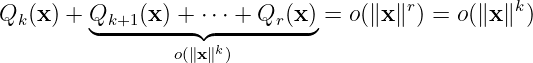 Q  (x) + Q    (x) + ⋅⋅⋅ + Q (x)=  o(∥x∥r) = o(∥x ∥k)
  k      ◟-k+1-----◝◜------r--◞
                 o(∥x∥k)

