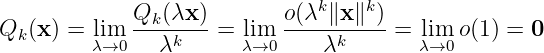                              k    k
Q  (x ) = lim  Qk(λx-)-= lim  o(λ-∥x-∥-) = lim  o(1) = 0
  k      λ→0   λk      λ→0     λk       λ→0
